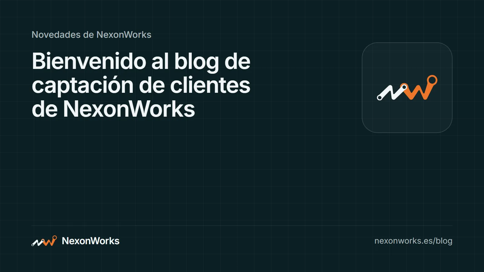 Portada del artículo de bienvenida al blog de captación de clientes de NexonWorks